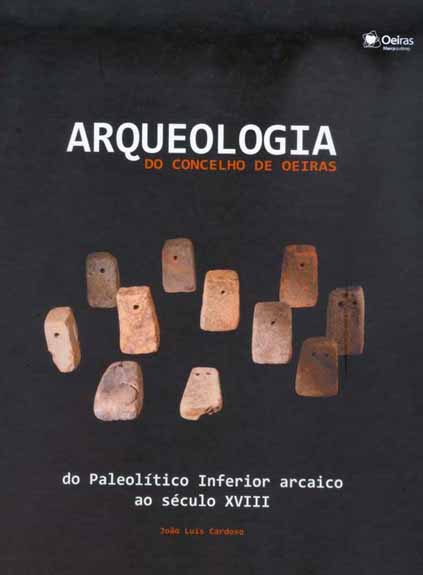 Arqueologia do Concelho de Oeiras, do Paleolítico Inferior arcaico ao século XVIII