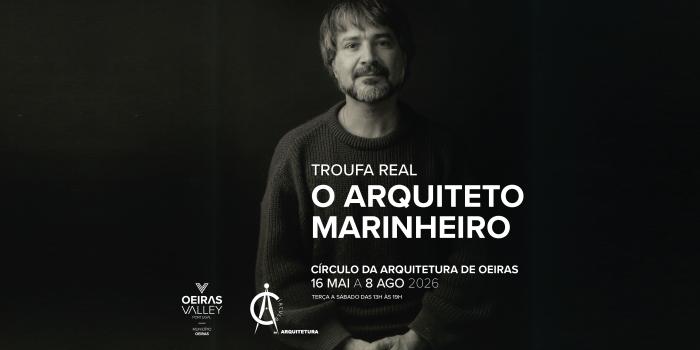 Exposição 'Troufa Real, o Arquiteto Marinheiro'